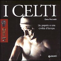 I celti. Un popolo e una civilt&agrave; d'Europa
