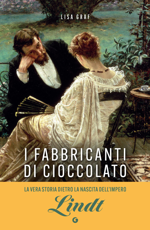 I fabbricanti di cioccolato. Due famiglie, una passione. La saga di Lindt & Sprüngli