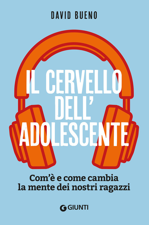 Il cervello dell'adolescente. Com'&egrave; e come cambia la mente dei nostri ragazzi