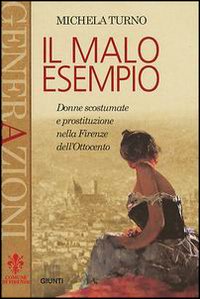 Il malo esempio. Donne scostumate e prostituzione nella Firenze dell'Ottocento