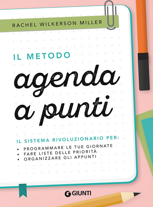 Il metodo agenda a punti. Il sistema rivoluzionario per: programmare le tue giornate, fare liste delle priorit&agrave;, organizzare gli appunti