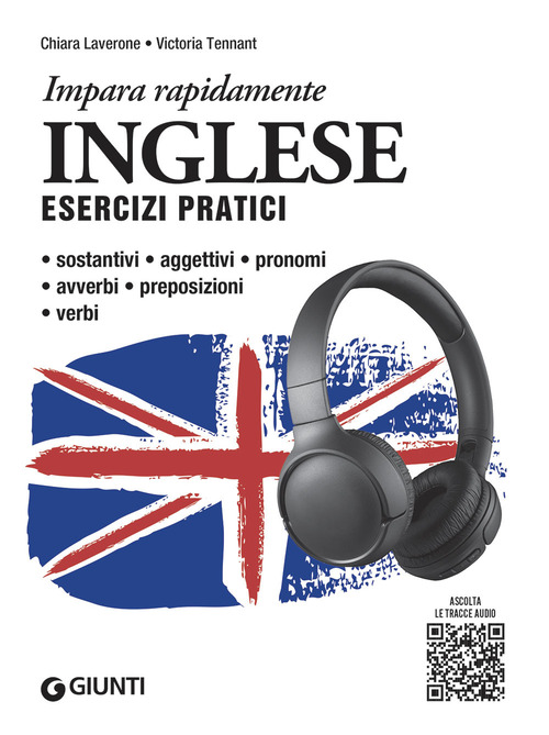 Inglese. Esercizi pratici. Sostantivi, aggettivi, pronomi, avverbi, preposizioni, verbi