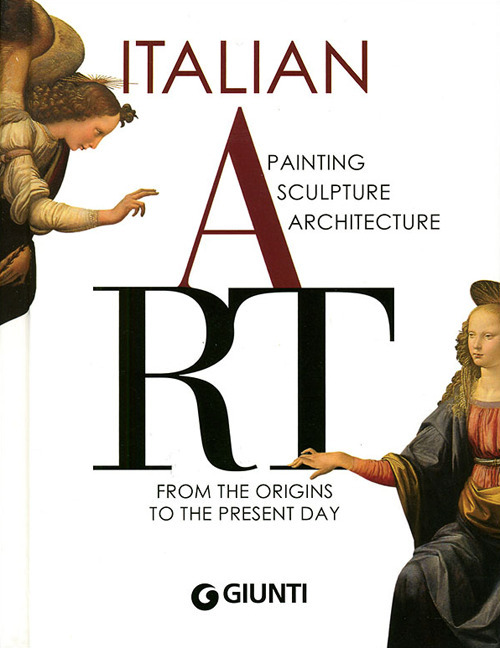 Italian Art. Painting, sculpture, architecture from the origins to the present day