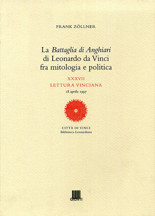 La battaglia di Anghiari di Leonardo da Vinci fra mitologia e politica. XXXVII lettura vinciana
