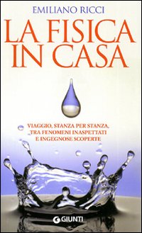 La fisica in casa. La scienza dentro la quotidianit&agrave;