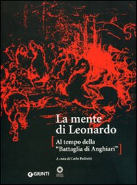 La mente di Leonardo. Al tempo della battaglia di Anghiari. Catalogo della mostra (Firenze, 28 marzo 2006-7 gennaio 2007)