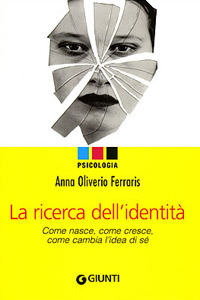 La ricerca dell'identit&agrave;. Come nasce, come cresce, come cambia l'dea di s&eacute;