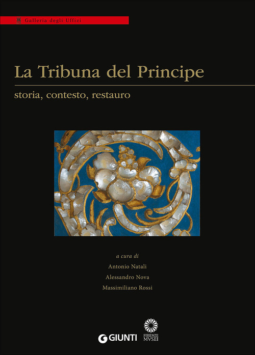 La Tribuna del Principe: storia, contesto, restauro. Colloquio internazionale (Firenze, Palazzo Grifoni 29 novembre-1 dicembre 2012)