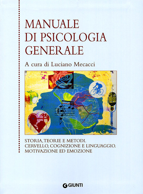 Manuale di psicologia generale. Storia, teorie e metodi. Cervello, cognizione e linguaggio. Motivazione ed emozione