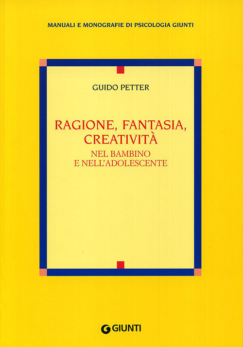 Ragione, fantasia, creativit&agrave; nel bambino e nell'adolescente