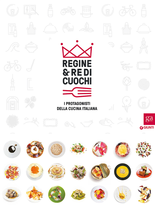 Regine & re di cuochi. I protagonisti della cucina italiana. Catalogo della mostra (Torino, 16 marzo-5 giugno 2016)