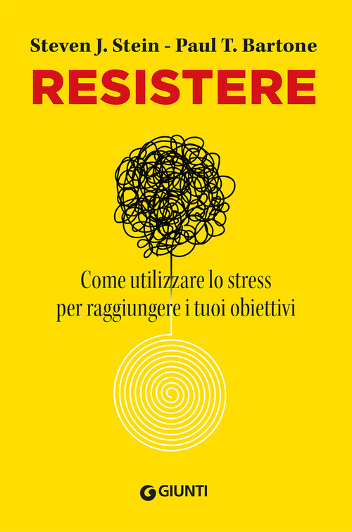 Resistere. Come utilizzare lo stress per raggiungere i tuoi obiettivi