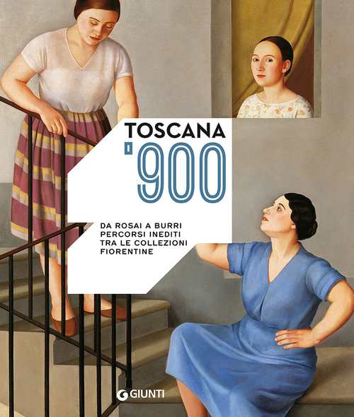 Toscana '900. Da Rosai a Burri. Percorsi inediti tra le collezioni fiorentine