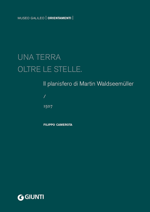 Una terra oltre le stelle. Il planisfero di Waldseem&uuml;ller (1507)