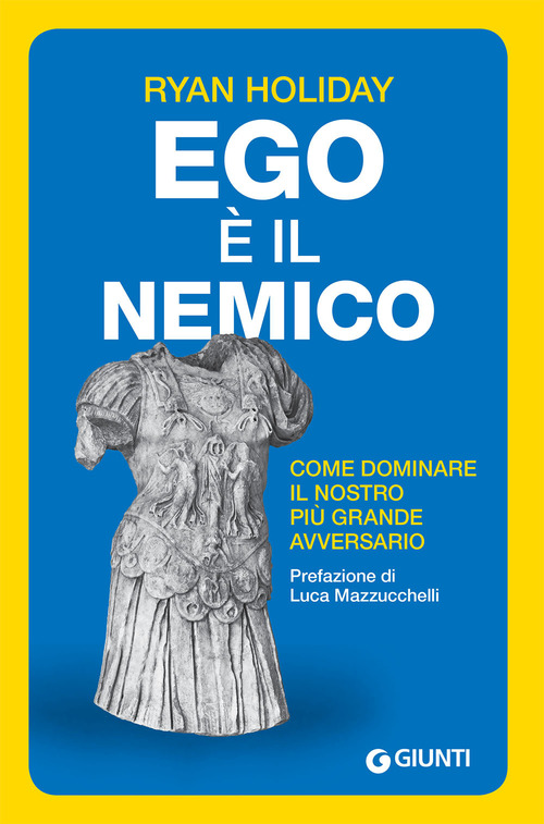 Ego &egrave; il nemico. Come dominare il nostro pi&ugrave; grande avversario
