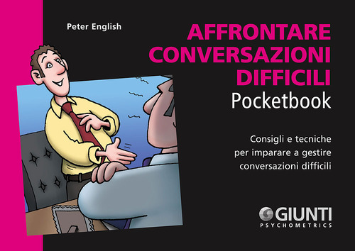 Affrontare conversazioni difficili. Consigli e tecniche per imparare a gestire conversazioni difficili