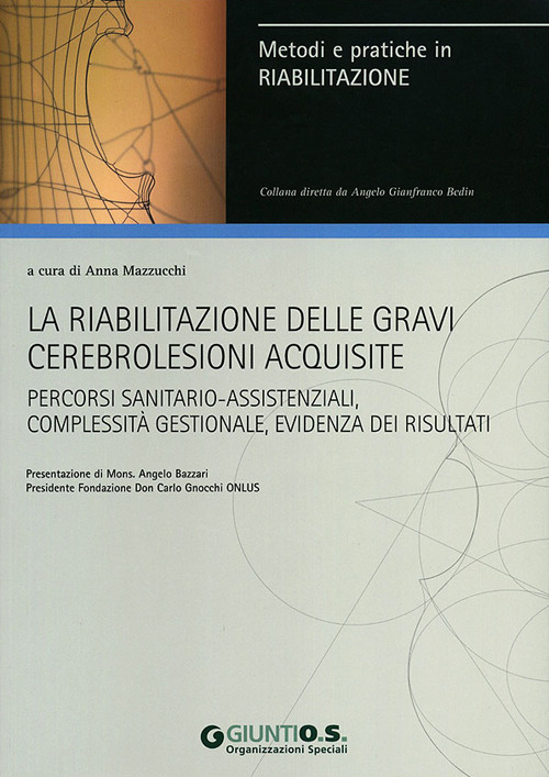 La riabilitazione delle gravi cerebrolesioni acquisite. Percorsi sanitario-assistenziali, complessit&agrave; gestionale, evidenza dei risultati