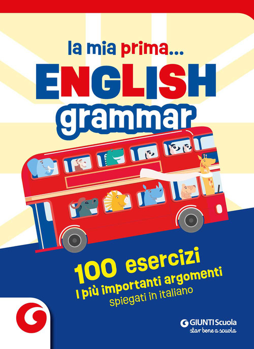 La mia prima... English grammar. 100 esercizi. I pi&ugrave; importanti argomenti spiegati in italiano