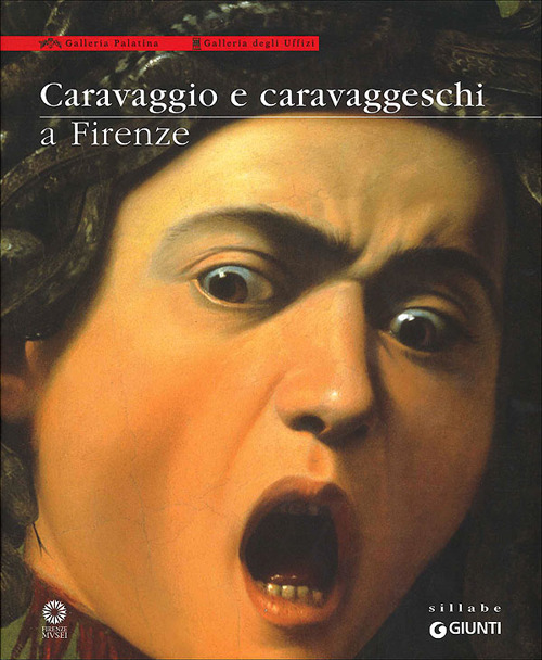 Caravaggio e caravaggeschi a Firenze. Catalogo della mostra (Firenze, 22 maggio-10 ottobre 2010)