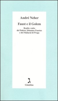 Faust e il Golem. Realtà e mito del Doktor Johannes Faustus e del Maharal di Praga