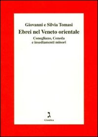 Gli ebrei del Veneto orientale. Conegliano, Ceneda e insediamenti minori