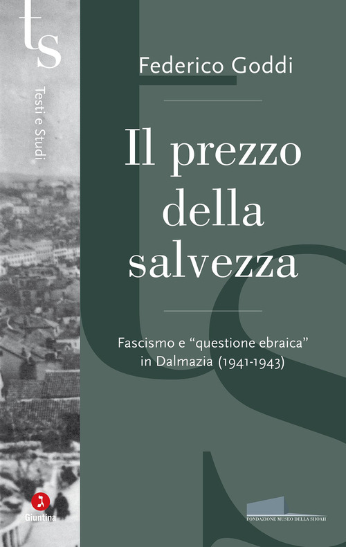 Il prezzo della salvezza. Fascismo e &laquo;questione ebraica&raquo; in Dalmazia (1941-1943)