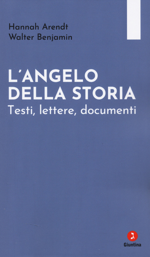L'angelo della storia. Testi, lettere, documenti