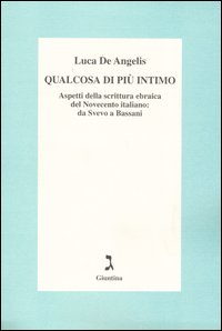 Qualcosa di pi&ugrave; intimo. Aspetti della scrittura ebraica del Novecento italiano: da Svevo a Bassani