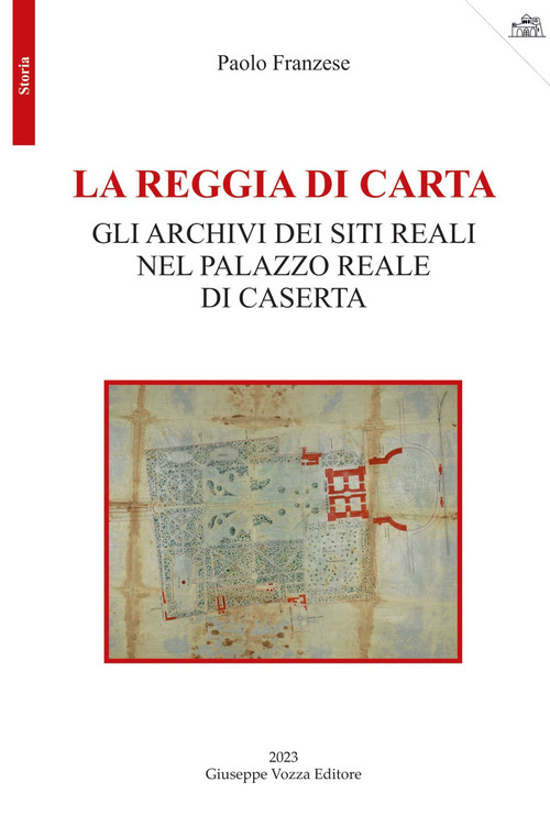La reggia di carta. Gli archivi dei siti reali nel palazzo reale di Caserta