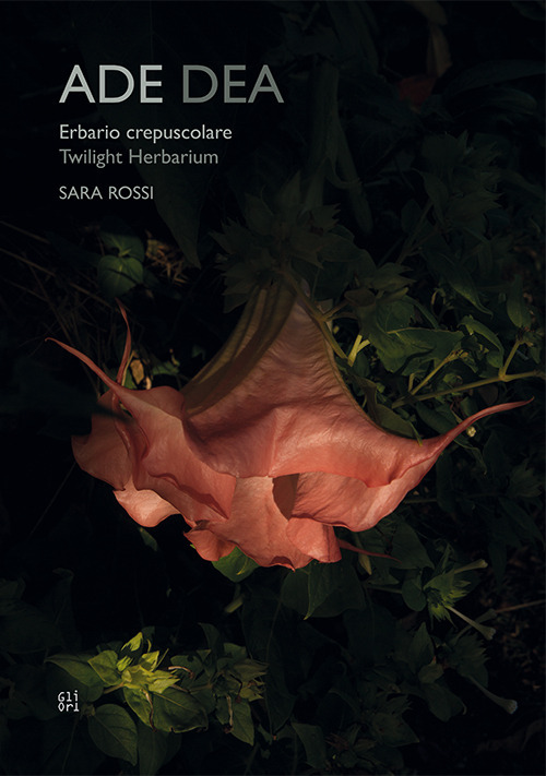 Ade dea. Erbario crepuscolare-Twiilight Herbarium