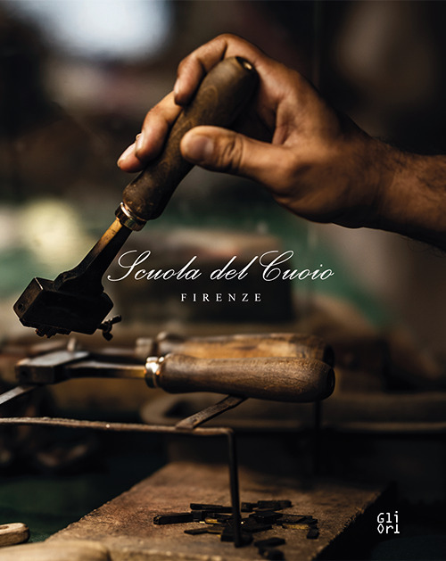 La Scuola del cuoio. Mani e cuore: la tradizione della famiglia Gori