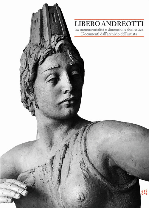 Libero Andreotti tra monumentalità e dimensione domestica. Documenti dall'archivio dell'artista