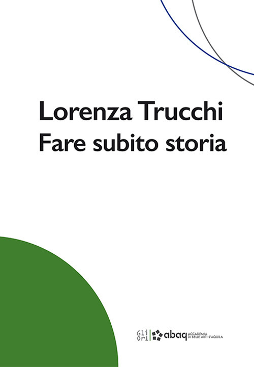 Lorenza Trucchi. Fare subito storia