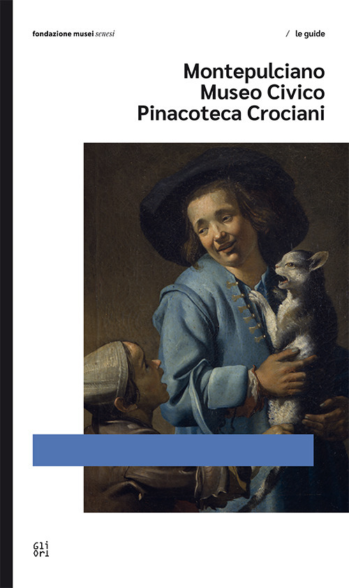 Montepulciano Museo Civico Pinacoteca Crociani. Ediz. inglese