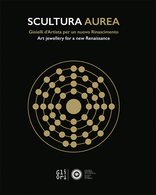 Scultura aurea. Gioielli d'artista per un nuovo Rinascimento-Art jewellery for a new Renaissance