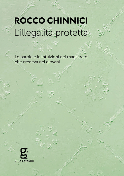 L'illegalit&agrave; protetta. Le parole e le intuizioni del magistrato che credeva nei giovani