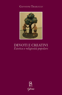 Devoti e creativi. Estetica e religiosit&agrave; popolare