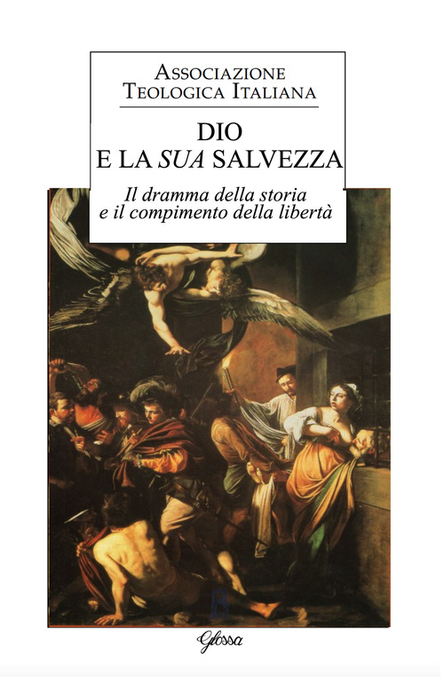 Dio e la sua salvezza. Il dramma della storia e il compimento della libert&agrave;