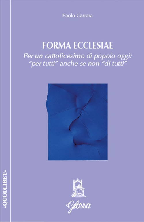 Forma ecclesiae. Per un cattolicesimo di popolo oggi: &laquo;per tutti&raquo; anche se non &laquo;di tutti&raquo;