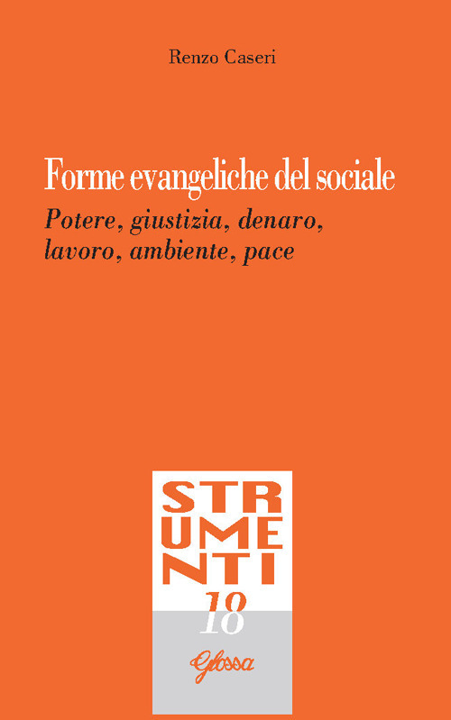 Forme evangeliche del sociale. Potere, giustizia, denaro, lavoro, ambiente, pace