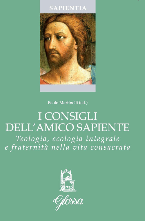 I consigli dell'amico sapiente. Teologia, ecologia integrale e fraternit&agrave; nella vita consacrata