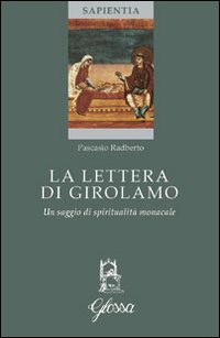 La lettera di Girolamo. Un saggio di spiritualit&agrave; monacale