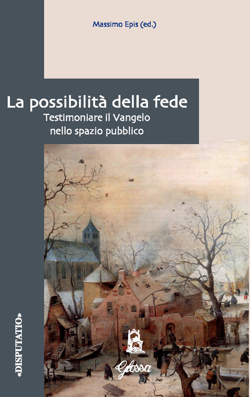 La possibilit&agrave; della fede. Testimoniare il Vangelo nello spazio pubblico