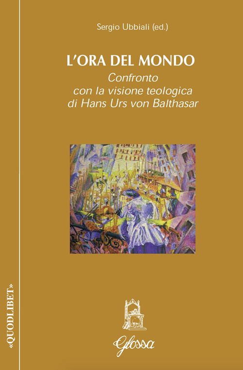 L'ora del mondo. Confronto con la visione teologica di Hans Urs von Balthasar
