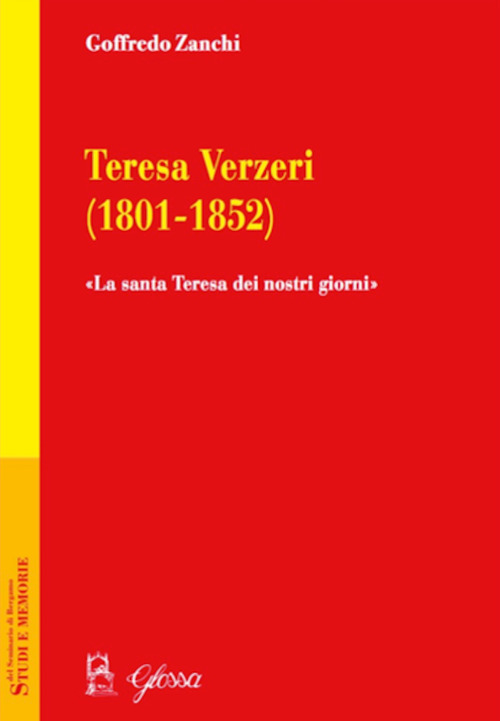 Teresa Verzeri (1801-1852). &laquo;La santa Teresa dei nostri giorni&raquo;