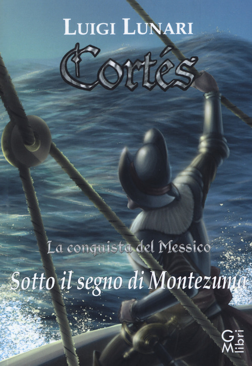 Cort&eacute;s. La conquista del Messico