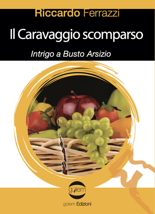 Il Caravaggio scomparso. Intrigo a Busto Arsizio