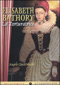 Elisabeth Bathory. La torturatrice