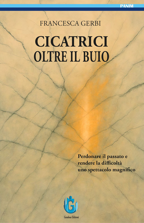 Cicatrici oltre il buio. Perdonare il passato e rendere le difficolt&agrave; uno spettacolo magnifico