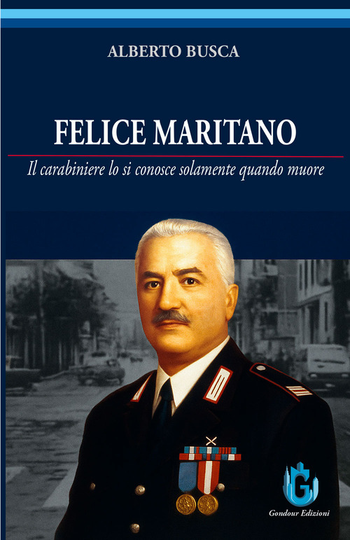Felice Maritano. Il carabiniere lo si conosce solamente quando muore